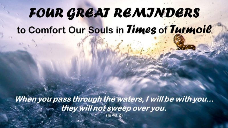 You are currently viewing 4 Great Reminders to Comfort Our Souls in Times of Turmoil