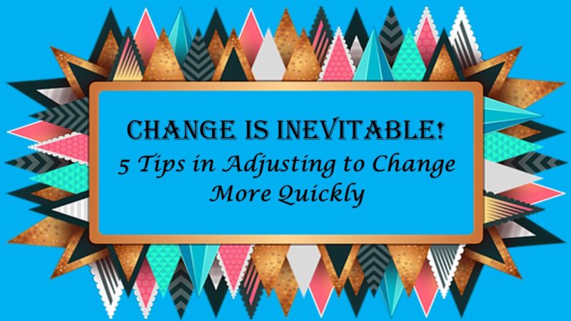 Read more about the article 5 Tips in Adjusting to Change More Quickly