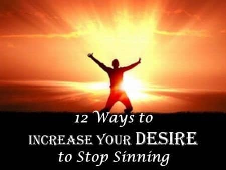 You are currently viewing 12 Ways to Increase Your DESIRE to Stop Sinning