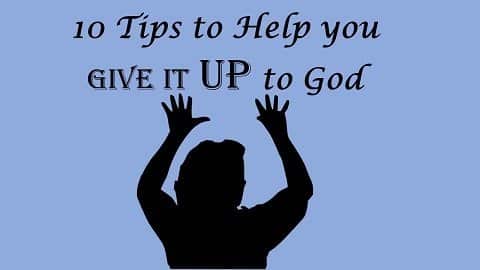 You are currently viewing 10 Tips to Help You GIVE IT UP to God