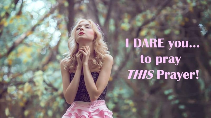 Read more about the article I DARE You… to Pray THIS Prayer!