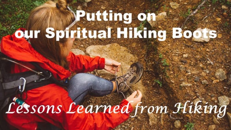 You are currently viewing Putting on Our Spiritual Hiking Boots: Becoming a Seasoned Hiker