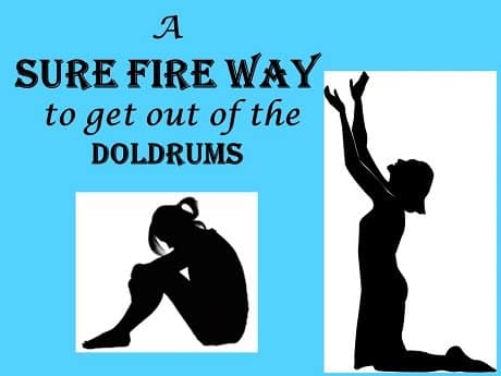 You are currently viewing A Sure Fire Way to Get Out of the Doldrums