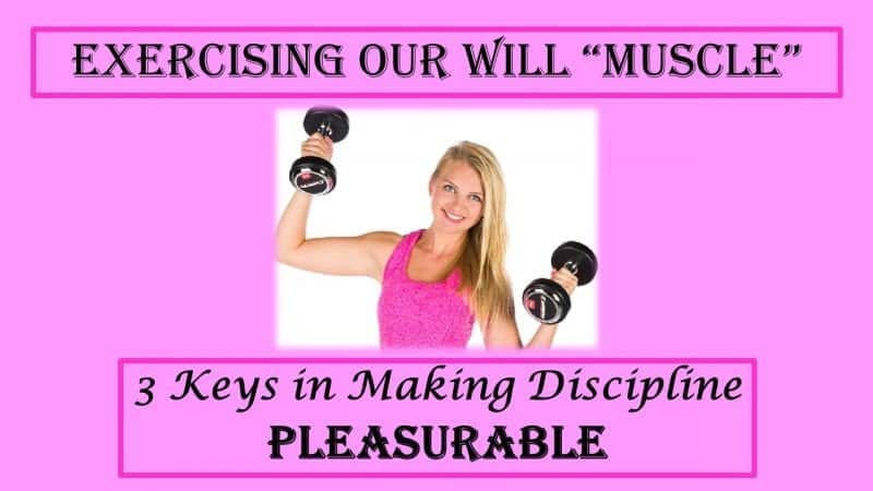 You are currently viewing Exercising Our Will Muscle Part 4: 3 Keys in Making Discipline Pleasurable