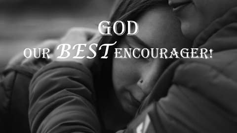 You are currently viewing God: Our BEST Encourager