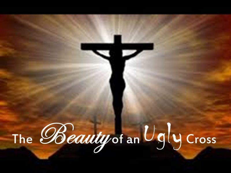 You are currently viewing The Beauty of an Ugly Cross