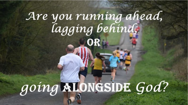 You are currently viewing Are You Running Ahead, Lagging Behind, or Going Alongside God?