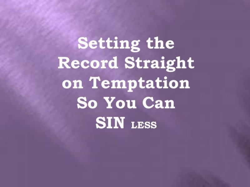 You are currently viewing Setting the Record Straight on Temptation So You Can Sin LESS