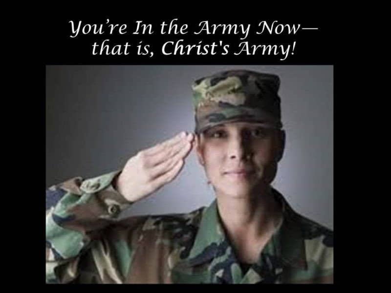 You are currently viewing You’re In the Army Now—that is, Christ’s Army!
