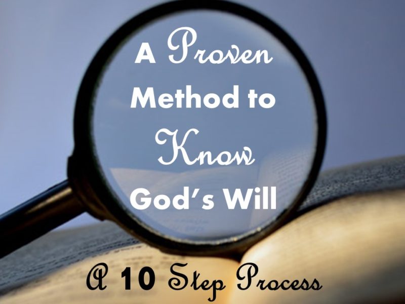 You are currently viewing A Proven Method to KNOW God’s Will: A 10 Step Process–Part 1