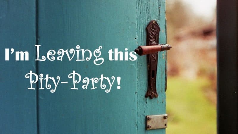 You are currently viewing Having a Pity-Party? 10 Tips on How to Leave!