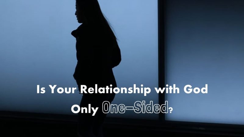 You are currently viewing Is Your Relationship with God Only One-sided?