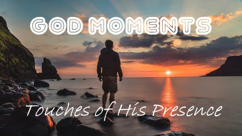 You are currently viewing God Moments: Touches of His Presence