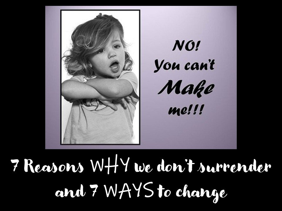 Read more about the article Surrender Part 2: 7 Reasons WHY We Don’t Surrender & 7 Ways to Change
