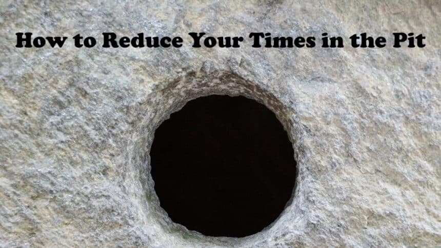 You are currently viewing How to Reduce Your Times in the Pit