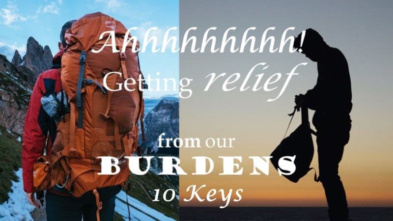 You are currently viewing Ahhhhhhhhh! Getting Relief from Our Burdens—10 Keys: Part 1