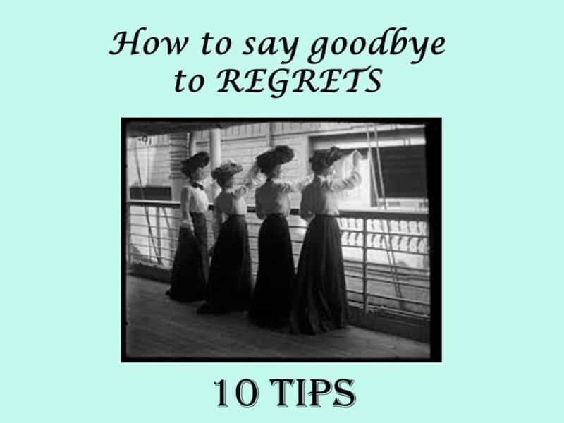 You are currently viewing How to Say Goodbye to Regrets: 10 Tips