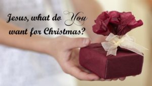 Read more about the article What Are YOU Going to Give Jesus for Christmas This Year?