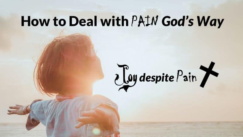 Read more about the article How to Deal with Pain God’s Way—Part 3: Joy Despite Pain