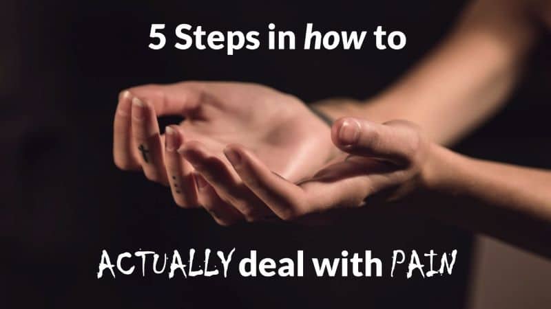 Read more about the article 5 Steps in How to Actually Deal with Pain