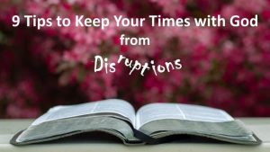 9 Tips to Keep Your Time with God from Disruptions