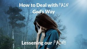 How to Deal with Pain God’s Way—Part 2: Lessening Our Pain