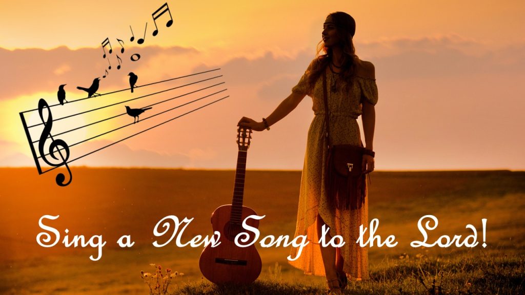 Sing a NEW Song to the Lord!