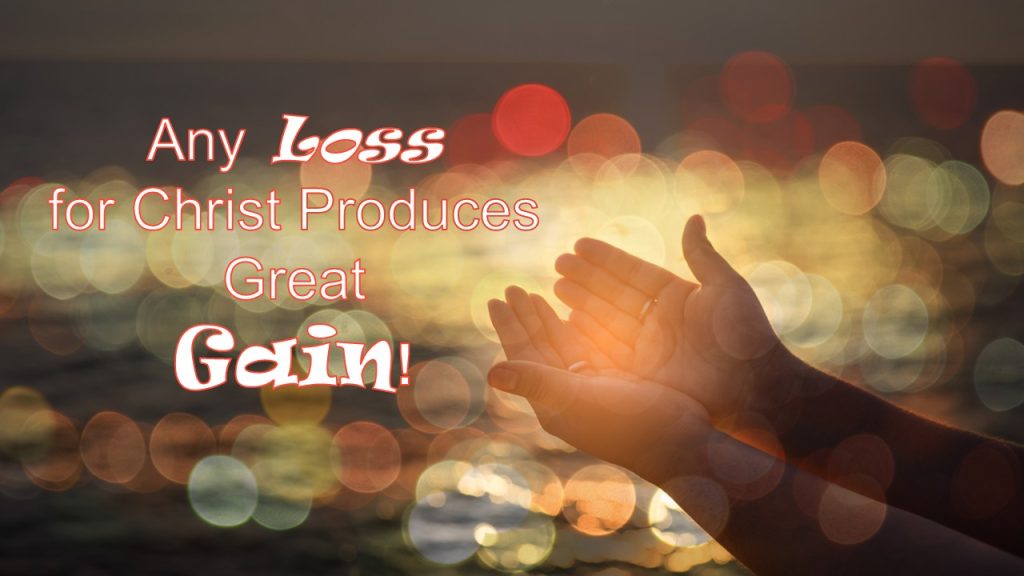Any Loss for Christ Produces Great Gain!