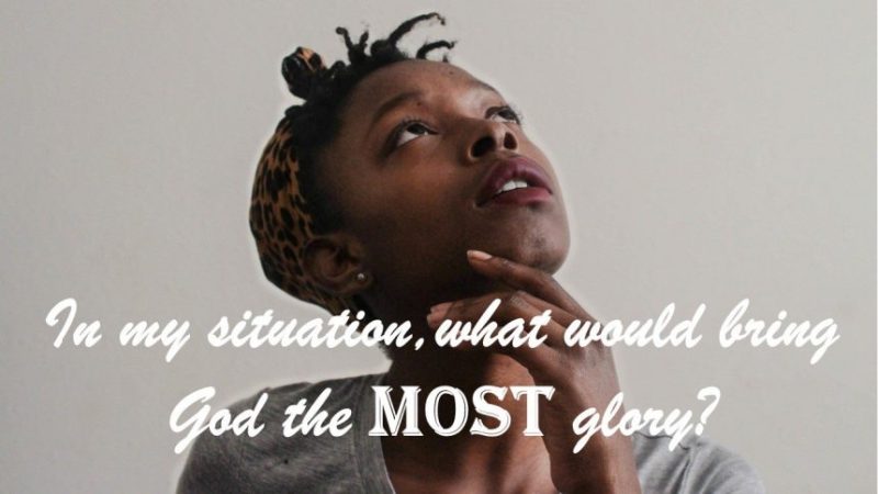 What Would Bring God the MOST Glory?